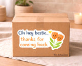 Oh hey bestie thanks for coming back repeat customer sticker on a box