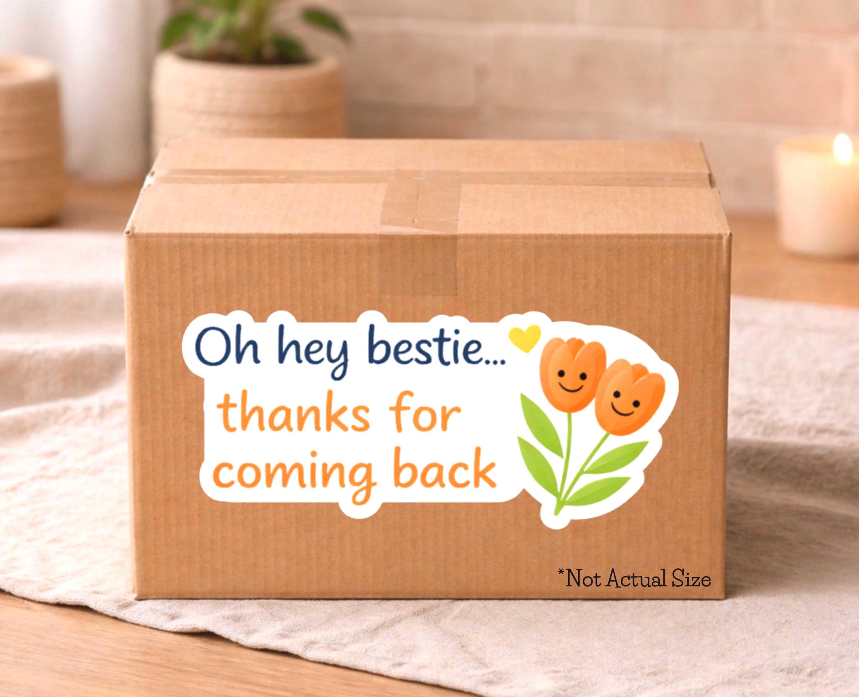 Oh hey bestie thanks for coming back repeat customer sticker on a box
